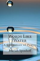 Words Like Water: A Collection of Poetry 146358198X Book Cover