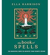 The Book of Spells: 150 Magickal Ways to Achieve Your Heart's Desire