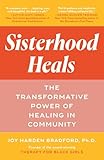 Sisterhood Heals: The Transformative Power of Healing in Community
