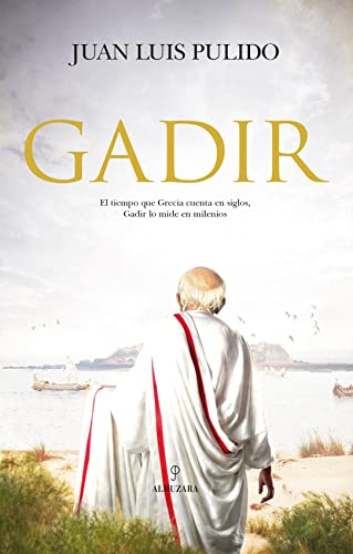 Gadir: El Tiempo Que Grecia Cuenta En Siglos, Gadir Lo Mide En Milenios (Novela Histórica)