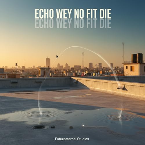 Echo Wey No Fit Die