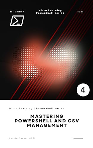 Mastering PowerShell and CSV Management: Efficient Data Manipulation and Automation Techniques for IT Professionals (Micro Learning | PowerShell)