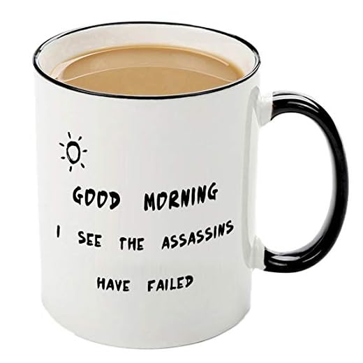 Mecai Funny sayings mug-Good morning. I see the assassins have failed,11 OZ Coffee Cup,Humor Birthday Christmas gifts for women men,sister or brother ideas gag gift