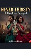 Never Thirsty: A Kwekwe Betrayal B0G34PWZTF Book Cover