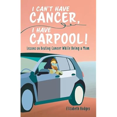 I Can't Have Cancer, I Have Carpool!