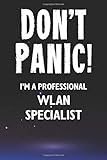  Don\'t Panic! I\'m A Professional WLAN Specialist: Customized 100 Page Lined Notebook Journal Gift For A Busy WLAN Specialist: Far Better Than A Throw Away Greeting Card.