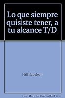 Lo que siempre quisiste tener, a tu alcance T/D 6070706757 Book Cover