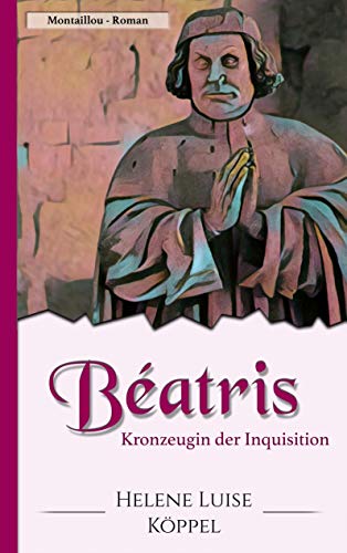 Béatris: Kronzeugin der Inquisition
