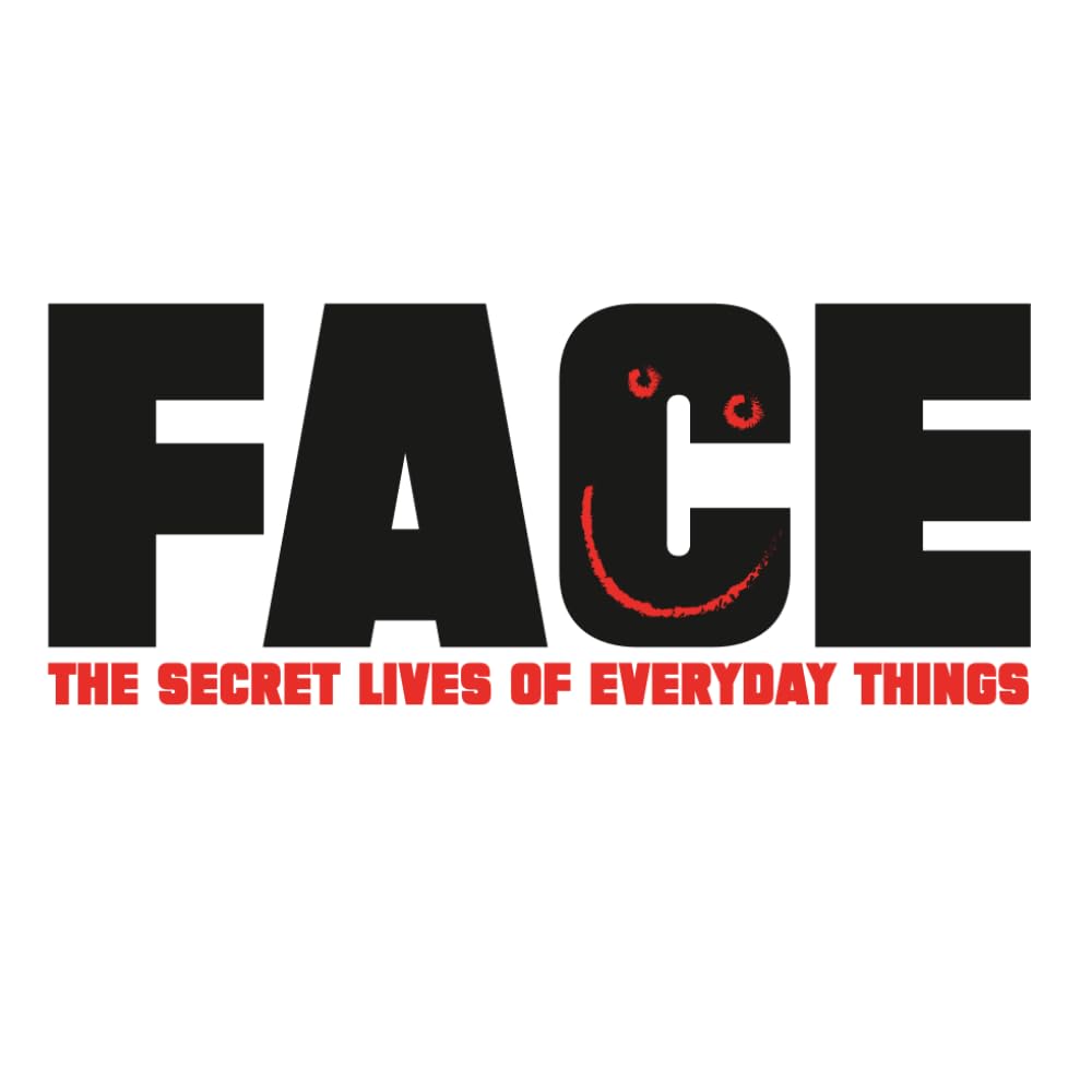 FACE: The Secret Lives of Everyday Things