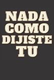  Nada Como Dijiste Tu, Idea de Regalo Bien Chistosa para Aquellos que \"No Quieren Nada\" Perfecta para Cumpleaños, Fiestas de Graduación, para una Broma ... Diario, Tarjeta de Felicitación o Cuaderno