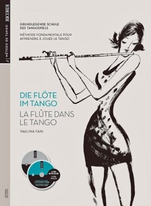 Die Flöte im Tango. La flute dans le tango, für Flöte u. Klavier, m. 2 Audio-CDs: Grundlegende Schule des Tangospiels; Méthode Fondamentale Pour Aprendre à Jouer le Tango. Text dtsch.-französ.