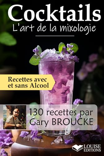 Cocktails, L’art de la mixologie: 130 recettes de...