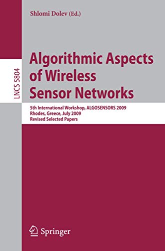 Algorithmic Aspects of Wireless Sensor Networks: 5th International Workshop, ALGOSENSORS 2009, Rhodes, Greece, July 10-11, 2009. Revised Selected Papers (Lecture Notes in Computer Science, 5804)