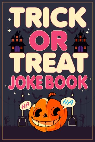Trick or Treat Joke Book: The Ultimate 200+ Spooktacular Laughs