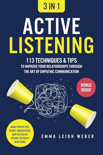 Active Listening [3-in-1]: 113 Techniques & Tips to Improve Your ...