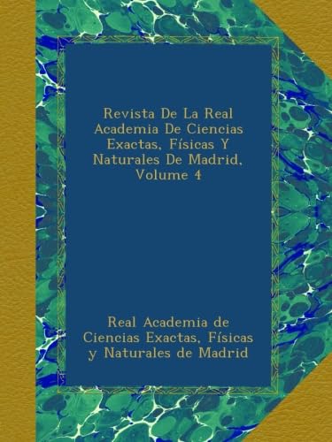 Revista De La Real Academia De Ciencias Exactas, Físicas Y Naturales De Madrid, Volume 4