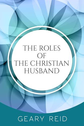 The Roles of the Christian Husband: By understanding and embracing