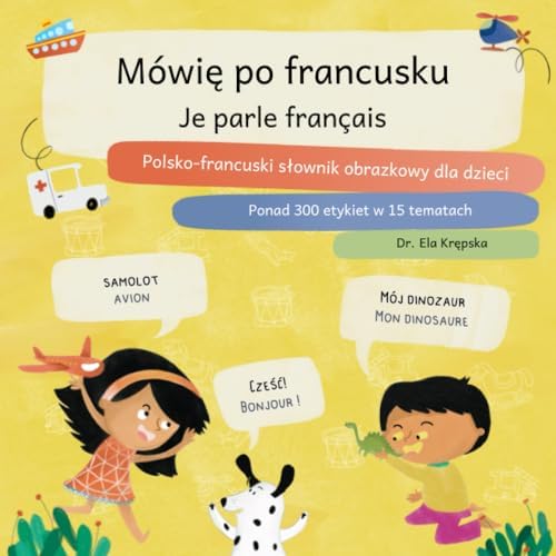 Mówię po francusku, Je parle français: Polsko-francuski słownik obrazkowy dla dzieci, Polonais-français dictionnaire d'images pour enfants