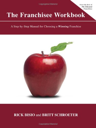 The Franchisee Workbook: A Step-by-step Manual for Choosing a Winning Franchise