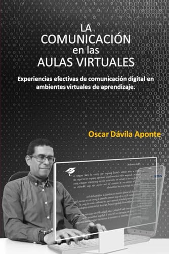 La comunicación en las aulas virtuales.: Experiencias efectivas de comunicación digital en ambientes virtuales de aprendizaje.