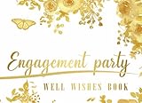  Engagement Party: Well Wishes Book: Guest Book with Gold Flowers on White Cover, Keepsake Log Book with Visitor Message of Well Wishes and Advice for ... preserve the story of your Engagement Party.