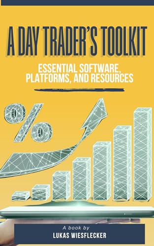 The Day Trader’s Toolkit: Top Software, Platforms & Systems to Build Your Ultimate Trading Setup