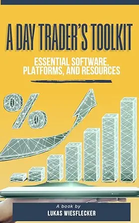 The Day Trader’s Toolkit: Top Software, Platforms & Systems to Build Your Ultimate Trading Setup