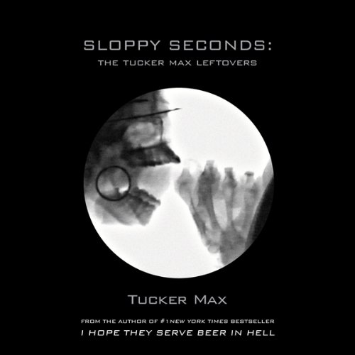 Cover art for Sloppy Seconds: The Tucker Max Leftovers