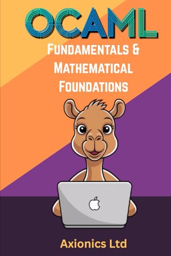 OCaml Fundamentals and Mathematical Foundations: Syntax, Types, Recursion, Discrete Math, and Logic (Mastering OCaml 2025 Roadmap)
