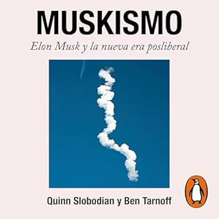Muskismo [Muskism] Audiolibro Por Quinn Slobodian, Ben Tarnoff, Raquel Marqu&eacute;s Garc&iacute;a - translator arte de port