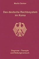 Das Deutsche Rechtssystem Im Koma: Diagnose, Therapie Und Rettungsversuch 1508431949 Book Cover