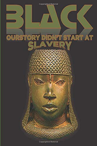 Black Ourstory Didn't Start At Slavery