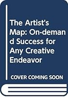 Artist's Map, The: On-Demand Success for Any Creative Endeavor 9811208077 Book Cover