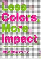 Less Colours: More Impact: Effective Designs with Limited Colours 4756245897 Book Cover