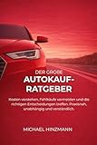 Der große Autokauf-Ratgeber: Sicher entscheiden ohne Fachchinesisch