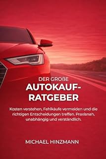 Der große Autokauf-Ratgeber: Sicher entscheiden ohne Fachchinesisch