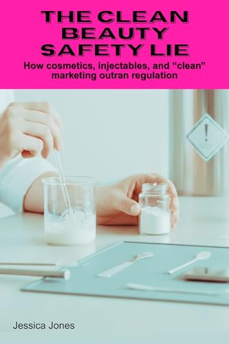 The Clean Beauty Safety Lie: How cosmetics, injectables, and clean marketing outran regulation (Micro Histories Book 4) (English Edition)