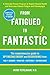From Fatigued to Fantastic