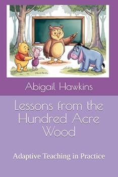 Paperback Lessons from the Hundred Acre Wood: Adaptive Teaching in Practice Book