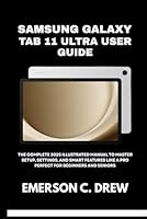 samsung galaxy tab 11 ultra user guide: The Complete 2025 Illustrated Manual to Master Setup, Settings, and Smart Features Like a Pro — Perfect for Beginners and Seniors B0G2GS9LLF Book Cover