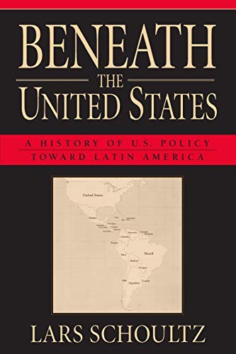 Beneath the United States: A History of U.S. Policy toward Latin America