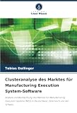 Clusteranalyse des Marktes für Manufacturing Execution System-Software: Analyse und Beobachtung des Marktes für M ...