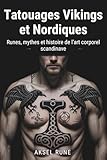 Tatouages Vikings et Nordiques: Runes, mythes et histoire de l’art corporel scandinave