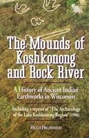 The Mounds of Koshkonong and Rock River: A History of Ancient Indian Earthworks in Wisconsin 0917846966 Book Cover