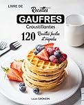 Livre de recettes gaufres croustillantes: 120 Recettes faciles et rapides