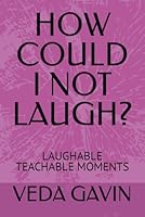 HOW COULD I NOT LAUGH?: LAUGHABLE TEACHABLE MOMENTS B0CRRBBJ9M Book Cover