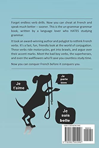 HOW TO CHEAT AT FRENCH VERBS: The Tips, Tricks, Secrets and Hacks. (Or, how a lone American chick turned French grammar upside down -- and lived to conjugate again).