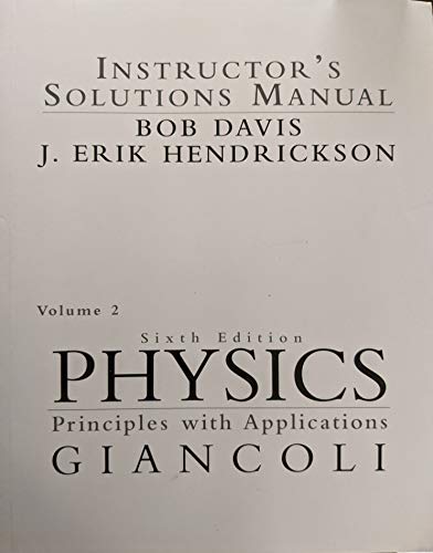 Physics Principles with Applications Instructor's Solutions Manual (Giancoli, Volume 2) by J. Erik Hendrickson Bob Davis