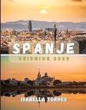 SPANJE REISGIDS 2026: Ontdek het beste van Spanje: cultuur, geschiedenis en verborgen...