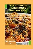 How To cook Efo Elegusi (MELON vegetable soup): The Secrete recipe to cooking Efo Elegusi elemi meje (MELON vegetable soup with assorted proteins) like a pro within 1hour30 minutes